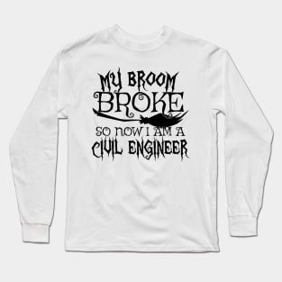 My Broom Broke So Now I Am A Civil Engineer - Halloween Tee Long Sleeve T-Shirt